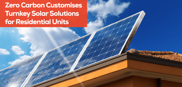 Zero Carbon Customises Turnkey Solar Solutions for Residential Units