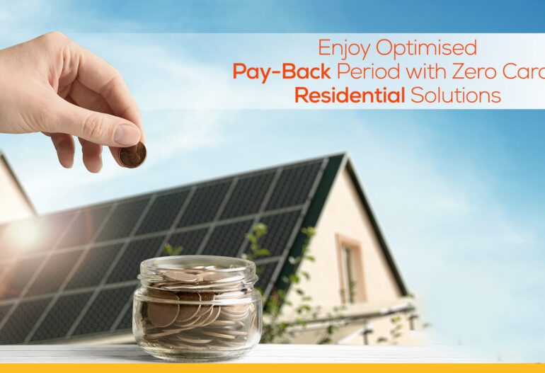 Enjoy Optimised Pay-Back Period with Zero Carbon Residential Solutions