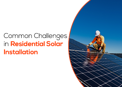 Common Challenges in Residential Solar Installation