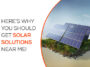 Here’s Why You Should Get Solar Solutions Near Me!