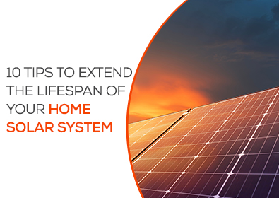 10 Tips to Extend the Lifespan of Your Home Solar System