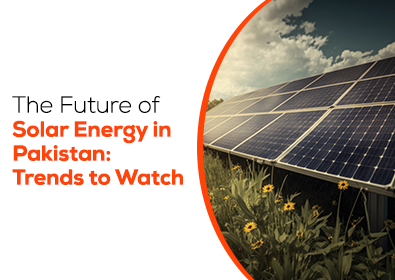The Future of Solar Energy in Pakistan: Trends to Watch