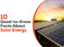 10 Good-to-Know Facts About Solar Energy