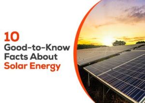 10 Good-to-Know Facts About Solar Energy